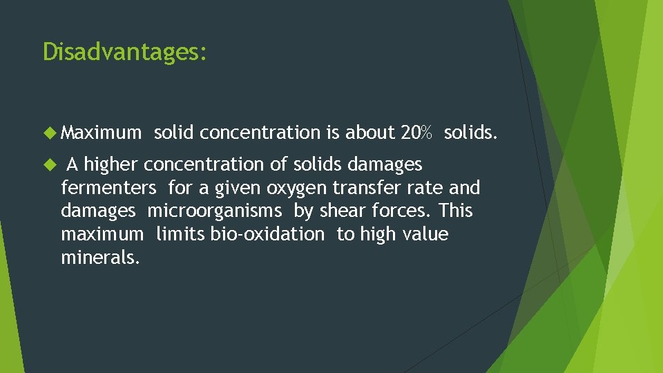 Disadvantages: Maximum solid concentration is about 20% solids. A higher concentration of solids damages