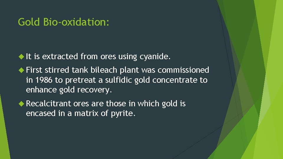 Gold Bio-oxidation: It is extracted from ores using cyanide. First stirred tank bileach plant