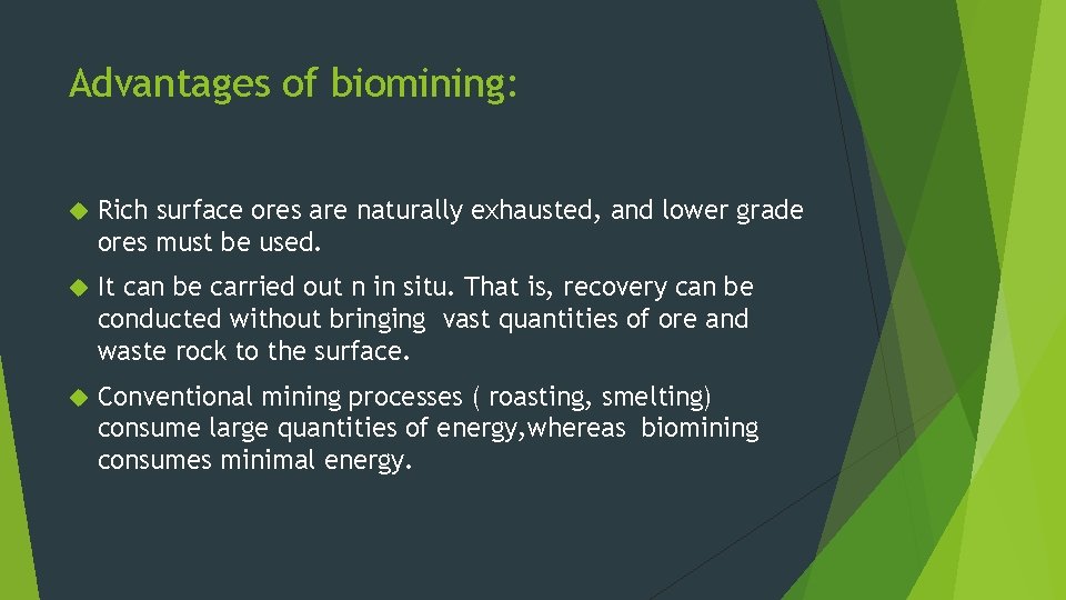 Advantages of biomining: Rich surface ores are naturally exhausted, and lower grade ores must