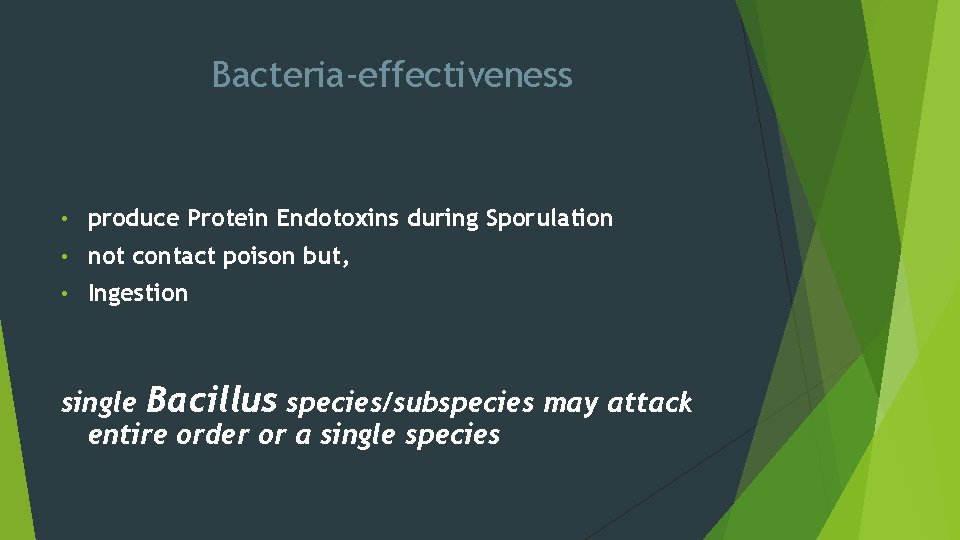 Bacteria-effectiveness • produce Protein Endotoxins during Sporulation • not contact poison but, • Ingestion