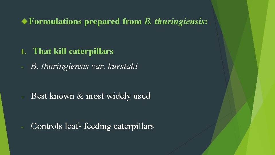  Formulations prepared from B. thuringiensis: 1. That kill caterpillars - B. thuringiensis var.