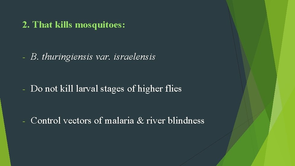 2. That kills mosquitoes: - B. thuringiensis var. israelensis - Do not kill larval