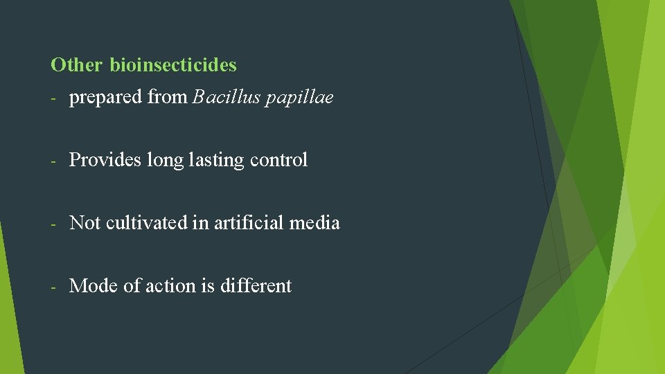 Other bioinsecticides - prepared from Bacillus papillae - Provides long lasting control - Not