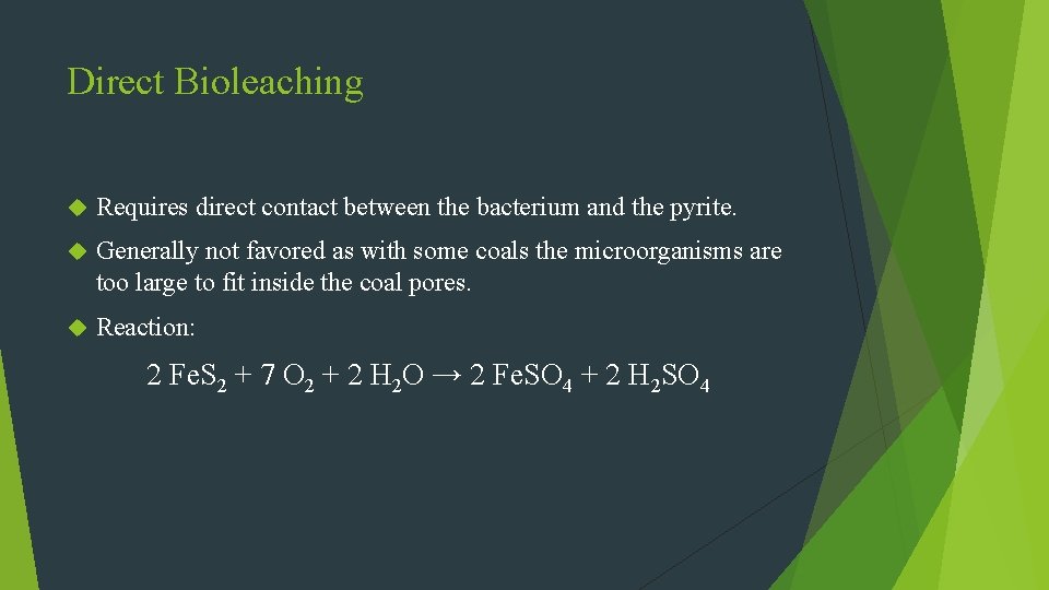 Direct Bioleaching Requires direct contact between the bacterium and the pyrite. Generally not favored