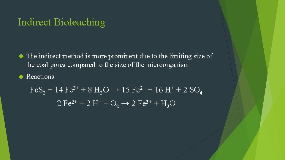 Indirect Bioleaching The indirect method is more prominent due to the limiting size of