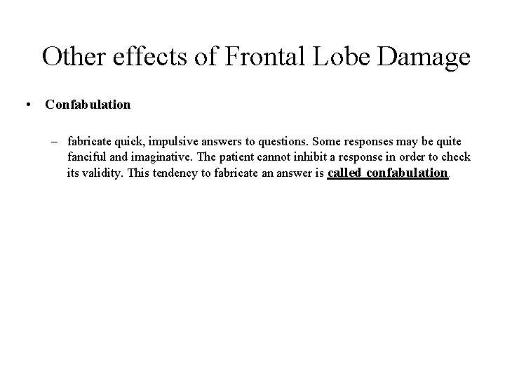 Other effects of Frontal Lobe Damage • Confabulation – fabricate quick, impulsive answers to