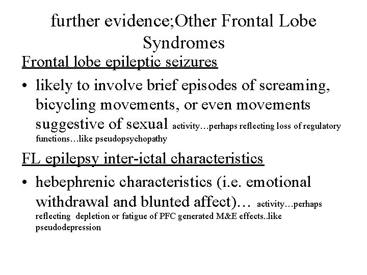 further evidence; Other Frontal Lobe Syndromes Frontal lobe epileptic seizures • likely to involve