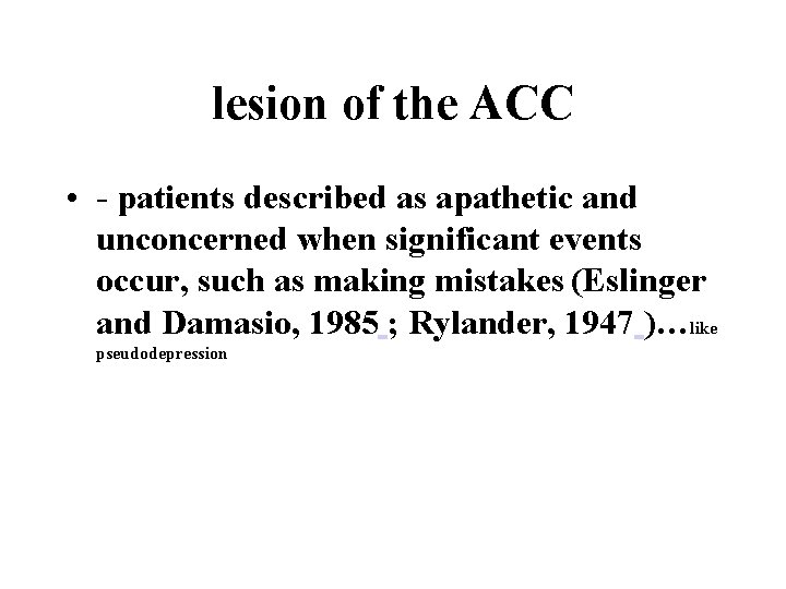 lesion of the ACC • - patients described as apathetic and unconcerned when significant