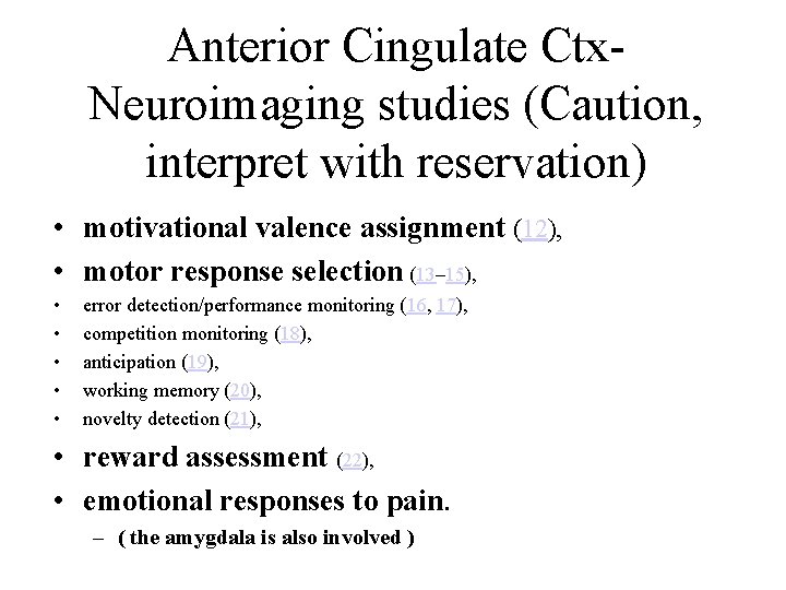 Anterior Cingulate Ctx. Neuroimaging studies (Caution, interpret with reservation) • motivational valence assignment (12),