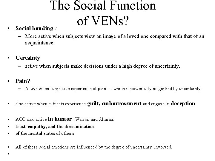  • The Social Function of VENs? Social bonding ? – More active when