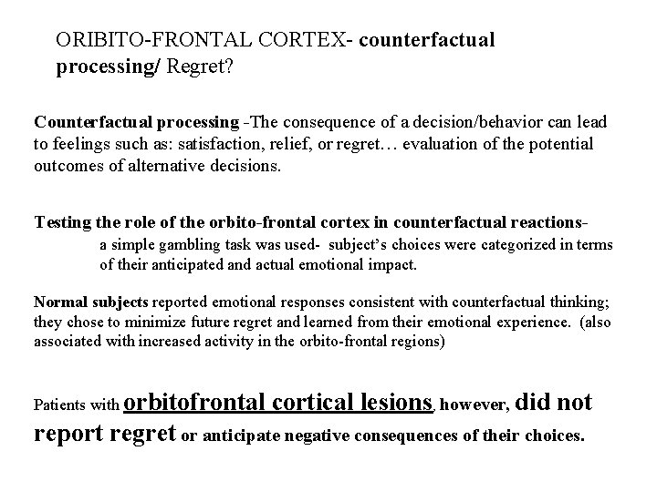 ORIBITO-FRONTAL CORTEX- counterfactual processing/ Regret? Counterfactual processing -The consequence of a decision/behavior can lead