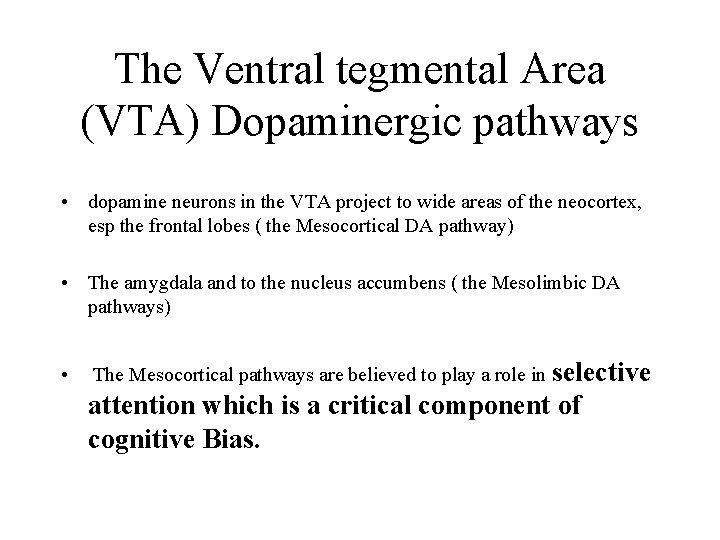 The Ventral tegmental Area (VTA) Dopaminergic pathways • dopamine neurons in the VTA project