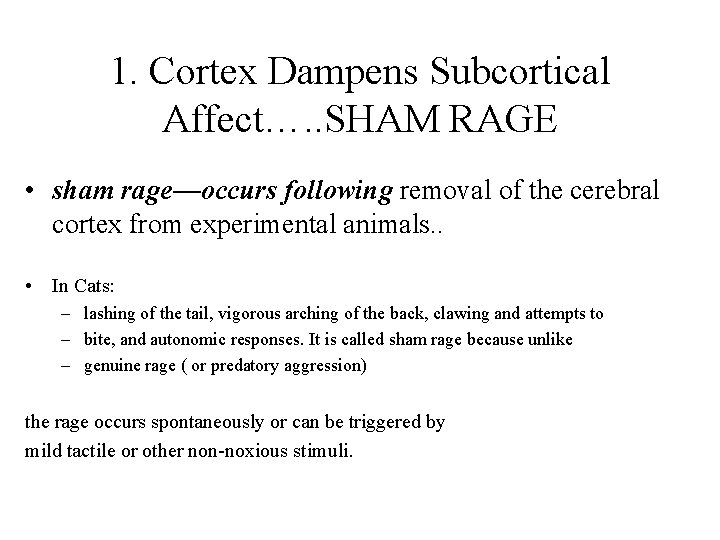 1. Cortex Dampens Subcortical Affect…. . SHAM RAGE • sham rage—occurs following removal of