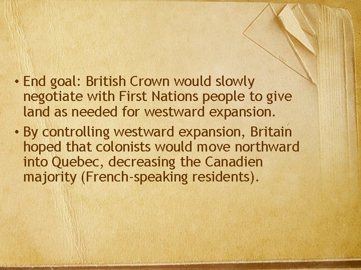  • End goal: British Crown would slowly negotiate with First Nations people to