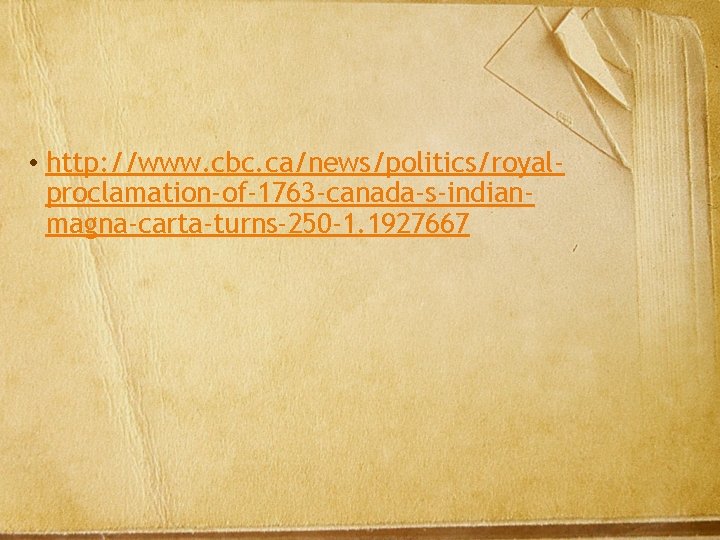  • http: //www. cbc. ca/news/politics/royalproclamation-of-1763 -canada-s-indianmagna-carta-turns-250 -1. 1927667 
