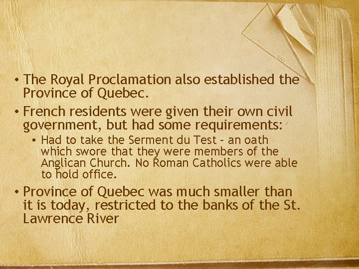  • The Royal Proclamation also established the Province of Quebec. • French residents