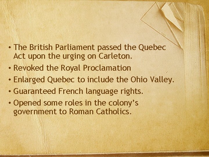  • The British Parliament passed the Quebec Act upon the urging on Carleton.
