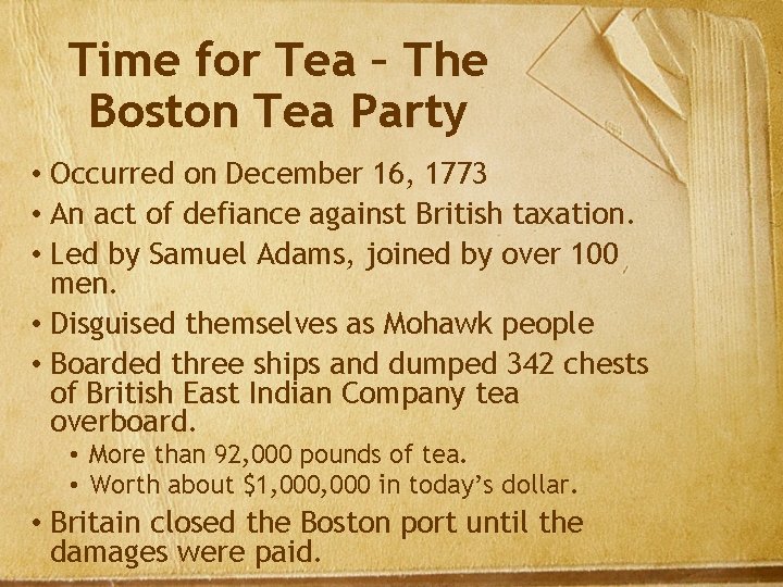Time for Tea – The Boston Tea Party • Occurred on December 16, 1773