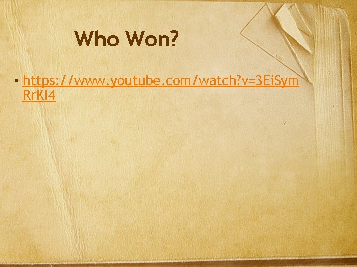 Who Won? • https: //www. youtube. com/watch? v=3 Ei. Sym Rr. KI 4 