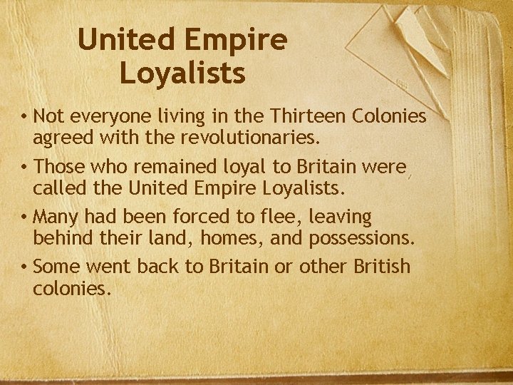 United Empire Loyalists • Not everyone living in the Thirteen Colonies agreed with the