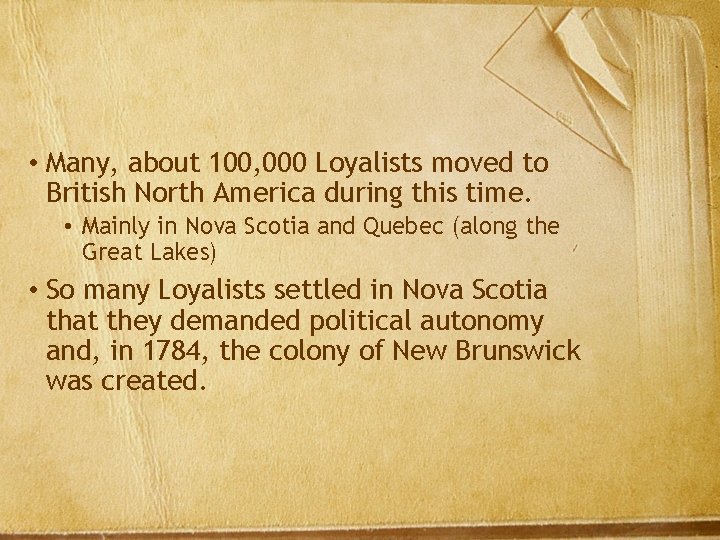  • Many, about 100, 000 Loyalists moved to British North America during this