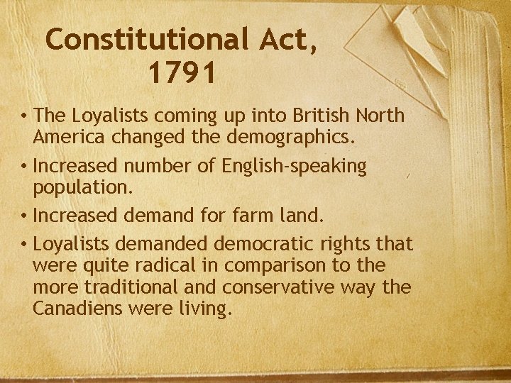 Constitutional Act, 1791 • The Loyalists coming up into British North America changed the