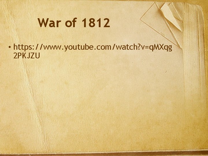 War of 1812 • https: //www. youtube. com/watch? v=q. MXqg 2 PKJZU 
