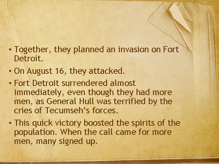  • Together, they planned an invasion on Fort Detroit. • On August 16,