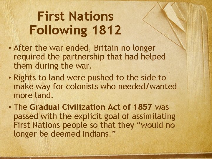 First Nations Following 1812 • After the war ended, Britain no longer required the