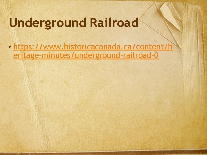 Underground Railroad • https: //www. historicacanada. ca/content/h eritage-minutes/underground-railroad-0 