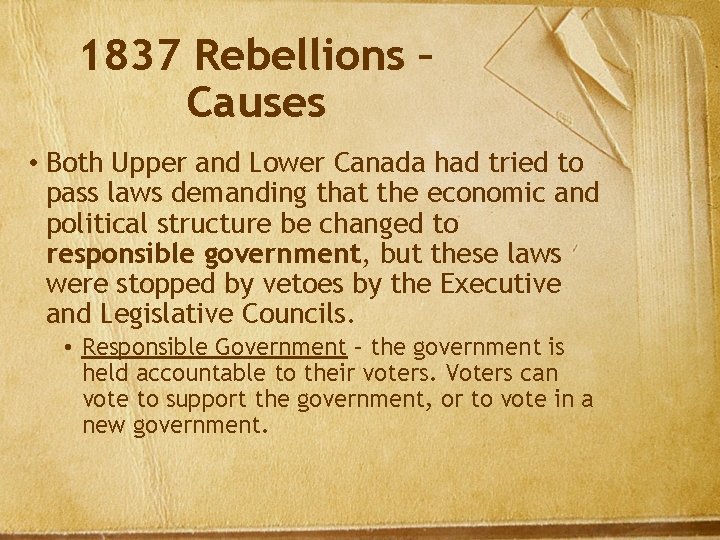1837 Rebellions – Causes • Both Upper and Lower Canada had tried to pass