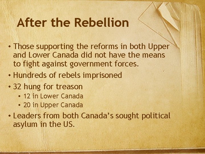 After the Rebellion • Those supporting the reforms in both Upper and Lower Canada