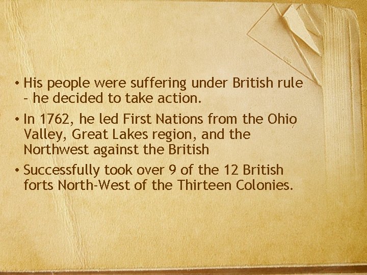  • His people were suffering under British rule – he decided to take