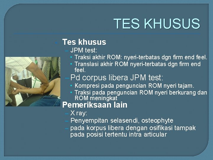 TES KHUSUS • Tes khusus – JPM test: • Traksi akhir ROM: nyeri-terbatas dgn