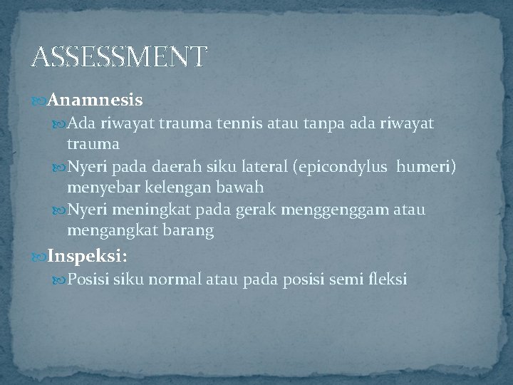 ASSESSMENT Anamnesis Ada riwayat trauma tennis atau tanpa ada riwayat trauma Nyeri pada daerah