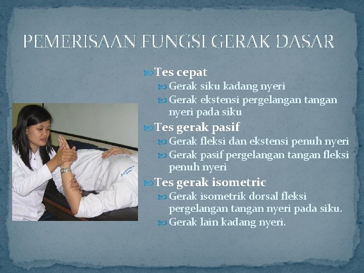 PEMERISAAN FUNGSI GERAK DASAR Tes cepat Gerak siku kadang nyeri Gerak ekstensi pergelangan tangan