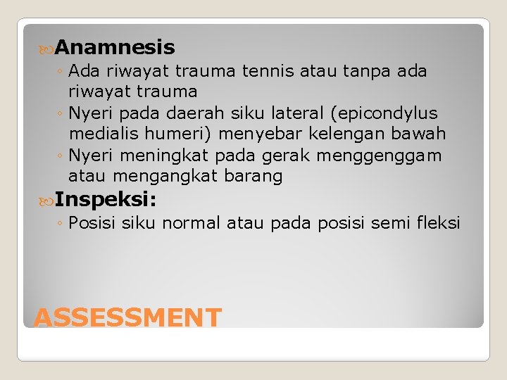 Anamnesis ◦ Ada riwayat trauma tennis atau tanpa ada riwayat trauma ◦ Nyeri