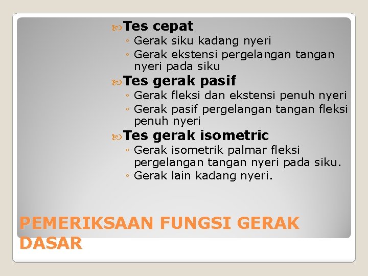  Tes cepat ◦ Gerak siku kadang nyeri ◦ Gerak ekstensi pergelangan tangan nyeri