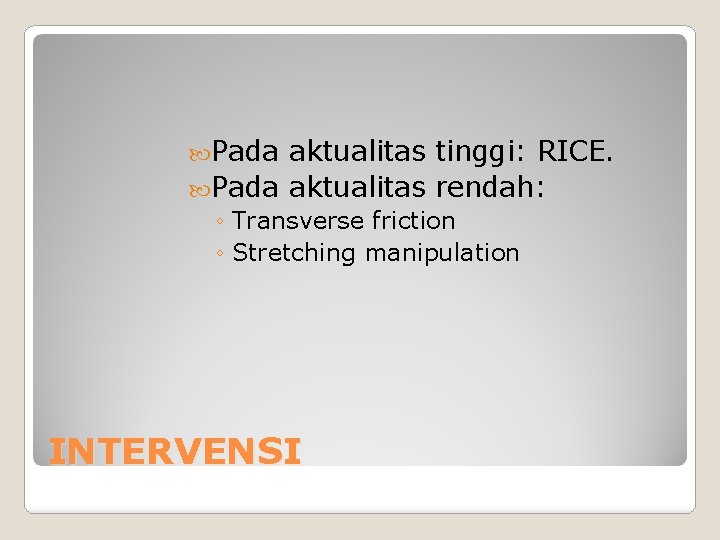  Pada aktualitas tinggi: RICE. Pada aktualitas rendah: ◦ Transverse friction ◦ Stretching manipulation
