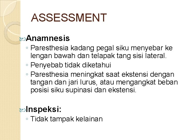 ASSESSMENT Anamnesis ◦ Paresthesia kadang pegal siku menyebar ke lengan bawah dan telapak tang