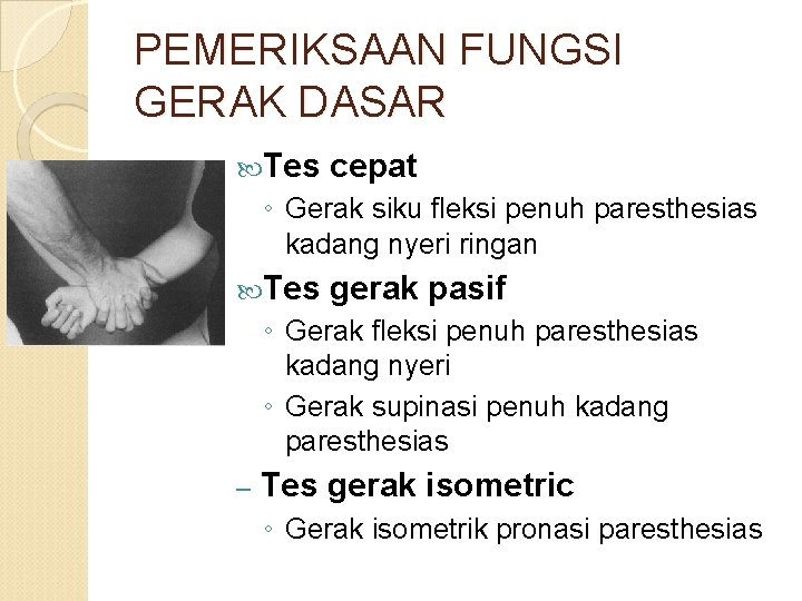 PEMERIKSAAN FUNGSI GERAK DASAR Tes cepat ◦ Gerak siku fleksi penuh paresthesias kadang nyeri