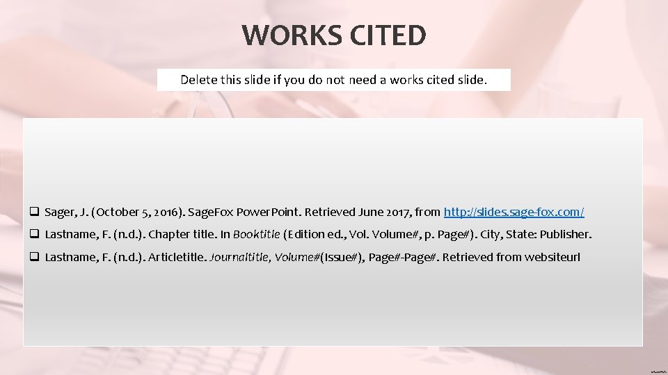 WORKS CITED Delete this slide if you do not need a works cited slide.