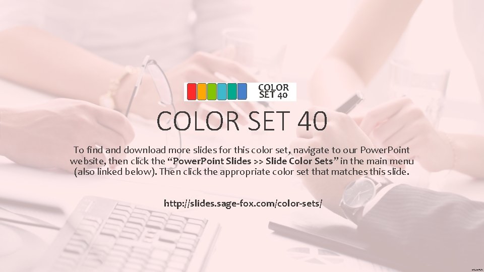 COLOR SET 40 To find and download more slides for this color set, navigate