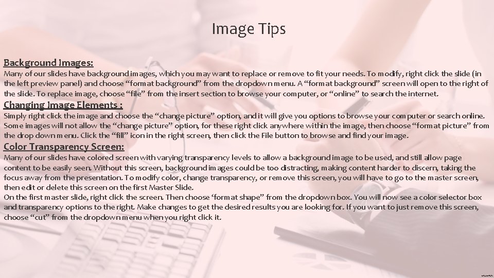 Image Tips Background Images: Many of our slides have background images, which you may