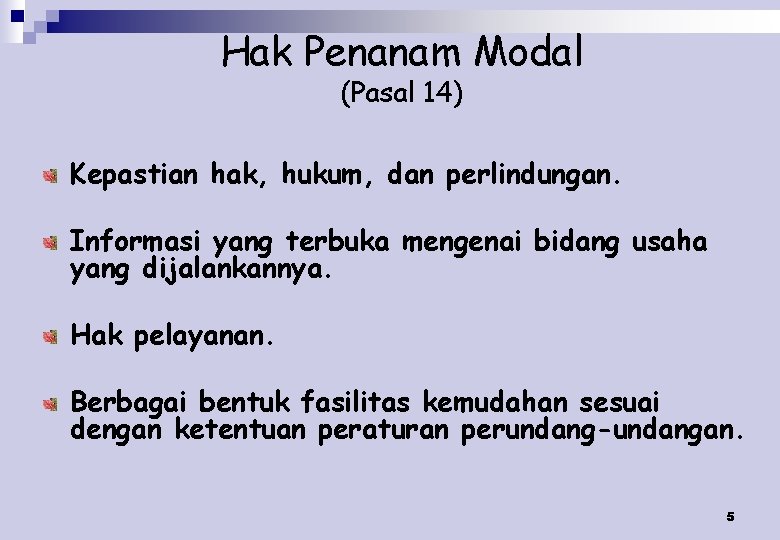 Hak Penanam Modal (Pasal 14) Kepastian hak, hukum, dan perlindungan. Informasi yang terbuka mengenai