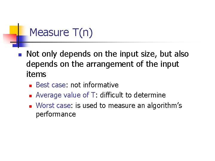 Measure T(n) n Not only depends on the input size, but also depends on