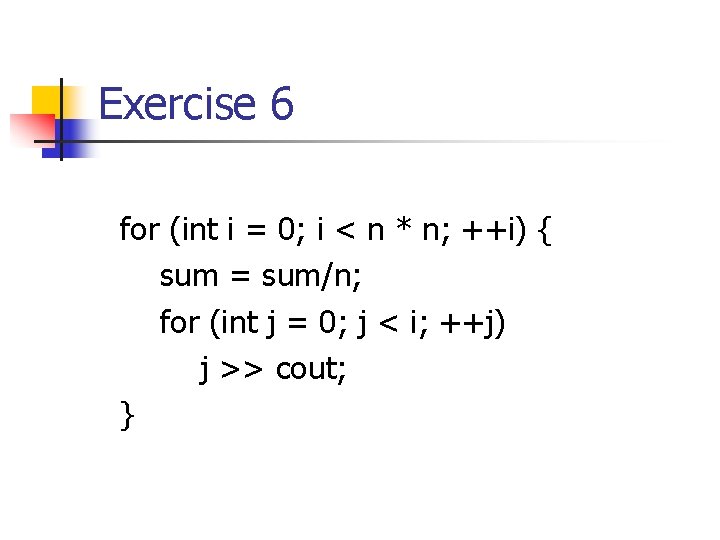 Exercise 6 for (int i = 0; i < n * n; ++i) {