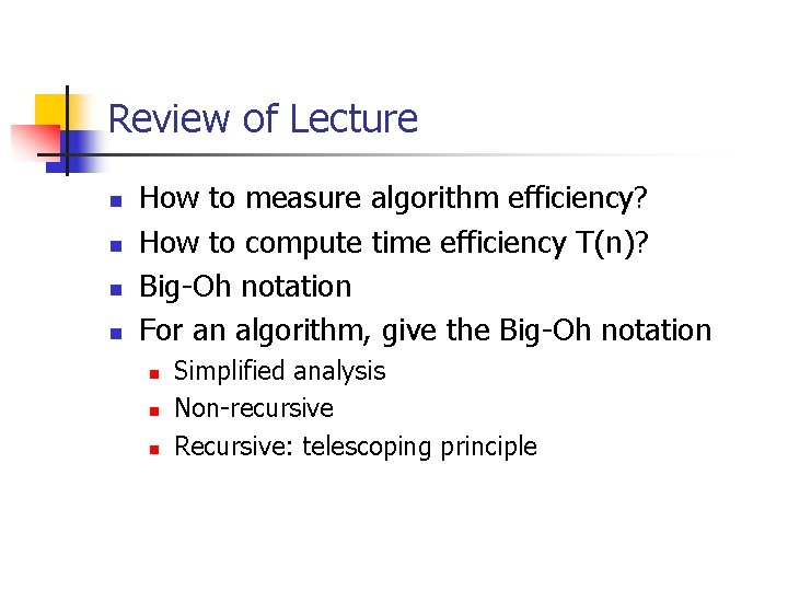 Review of Lecture n n How to measure algorithm efficiency? How to compute time