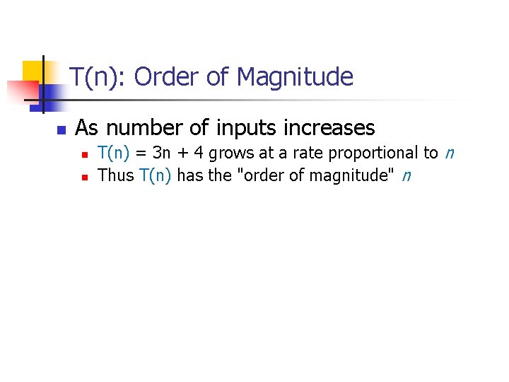 T(n): Order of Magnitude n As number of inputs increases n n T(n) =