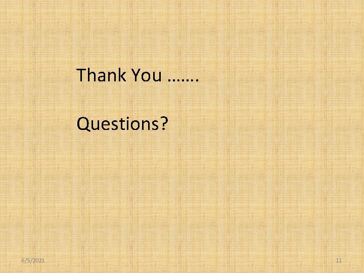 Thank You ……. Questions? 6/5/2021 11 